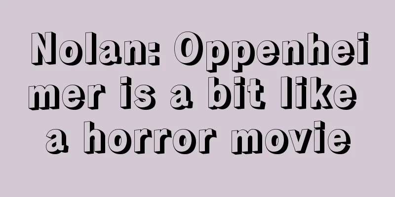 Nolan: Oppenheimer is a bit like a horror movie