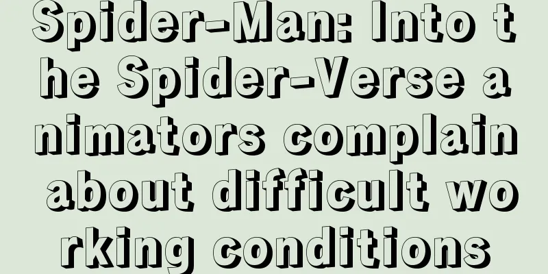 Spider-Man: Into the Spider-Verse animators complain about difficult working conditions