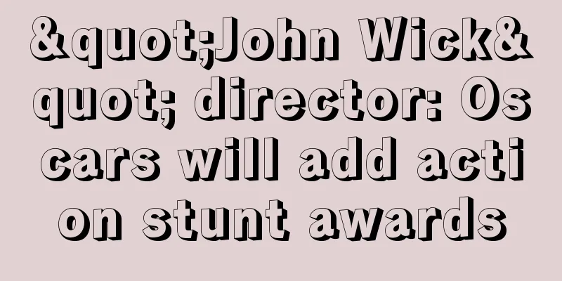 "John Wick" director: Oscars will add action stunt awards