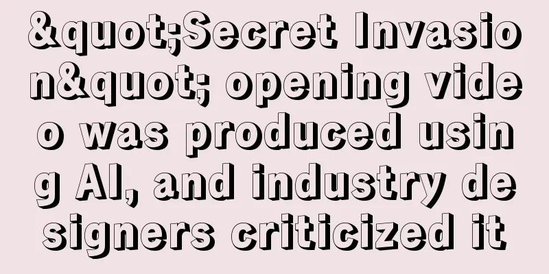 "Secret Invasion" opening video was produced using AI, and industry designers criticized it