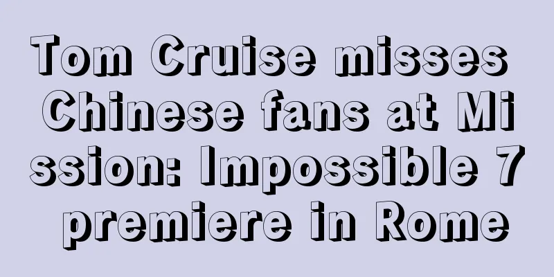 Tom Cruise misses Chinese fans at Mission: Impossible 7 premiere in Rome