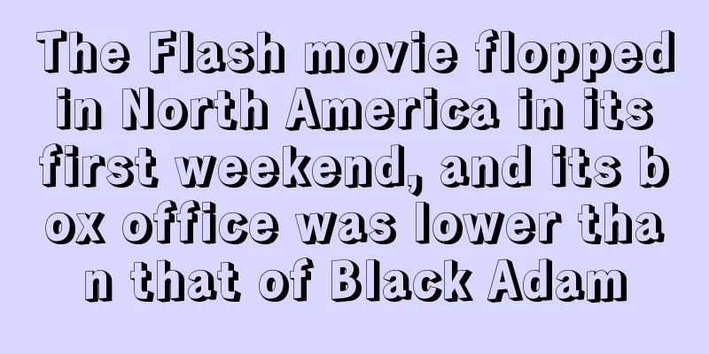The Flash movie flopped in North America in its first weekend, and its box office was lower than that of Black Adam