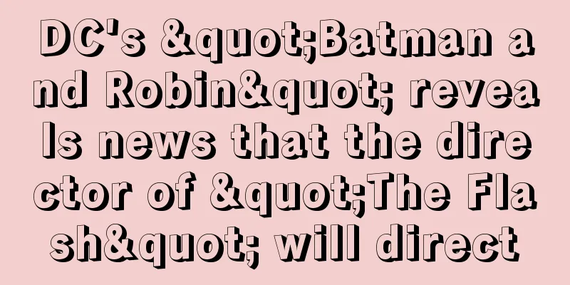 DC's "Batman and Robin" reveals news that the director of "The Flash" will direct