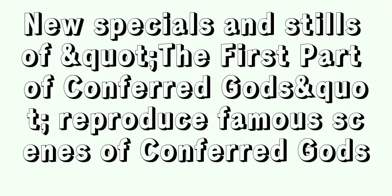 New specials and stills of "The First Part of Conferred Gods" reproduce famous scenes of Conferred Gods