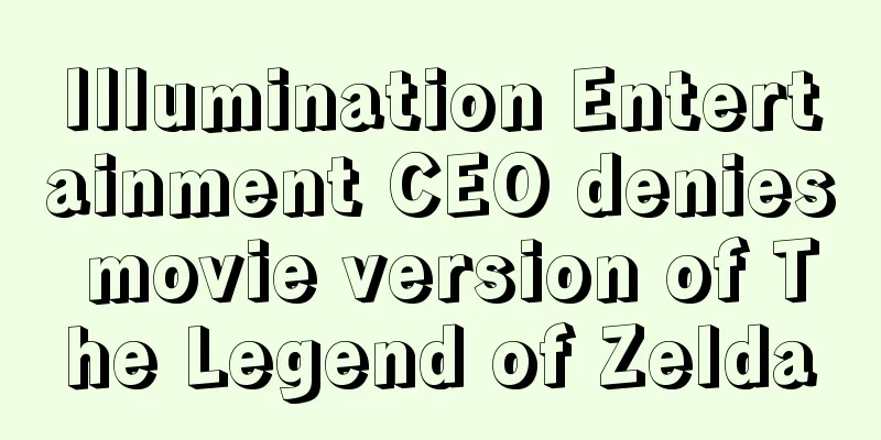 Illumination Entertainment CEO denies movie version of The Legend of Zelda