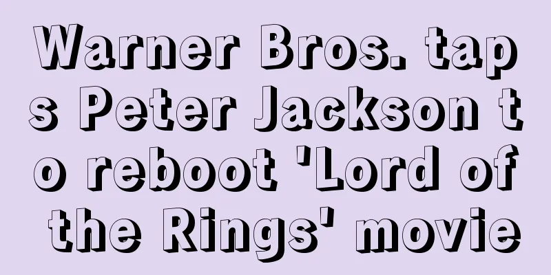 Warner Bros. taps Peter Jackson to reboot 'Lord of the Rings' movie