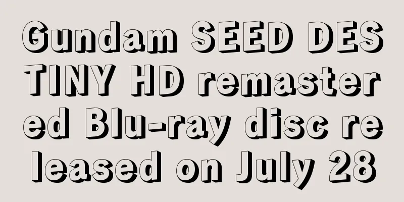 Gundam SEED DESTINY HD remastered Blu-ray disc released on July 28