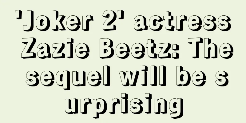 'Joker 2' actress Zazie Beetz: The sequel will be surprising
