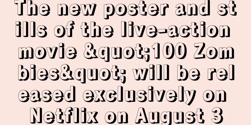 The new poster and stills of the live-action movie "100 Zombies" will be released exclusively on Netflix on August 3