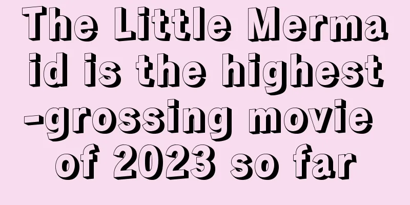 The Little Mermaid is the highest-grossing movie of 2023 so far