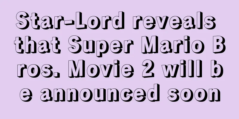 Star-Lord reveals that Super Mario Bros. Movie 2 will be announced soon