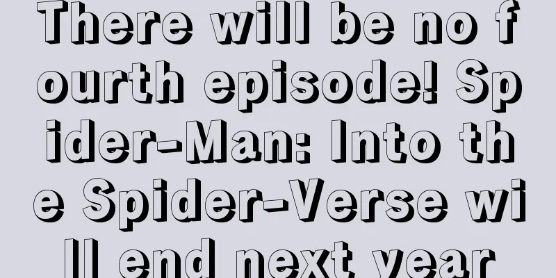 There will be no fourth episode! Spider-Man: Into the Spider-Verse will end next year