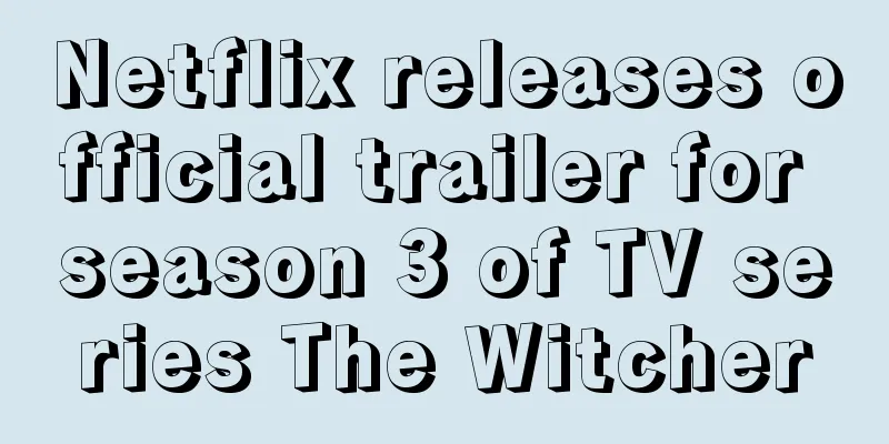 Netflix releases official trailer for season 3 of TV series The Witcher