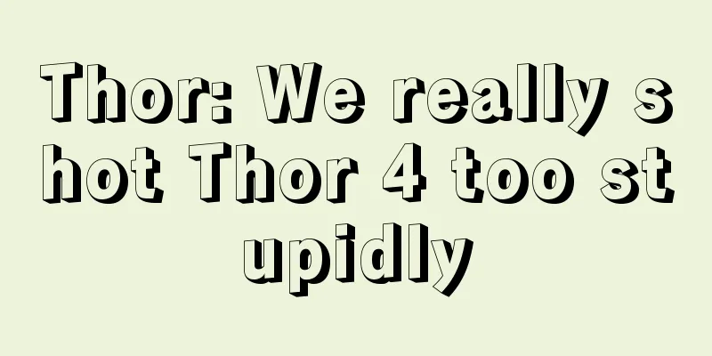 Thor: We really shot Thor 4 too stupidly