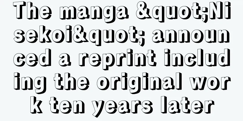 The manga "Nisekoi" announced a reprint including the original work ten years later