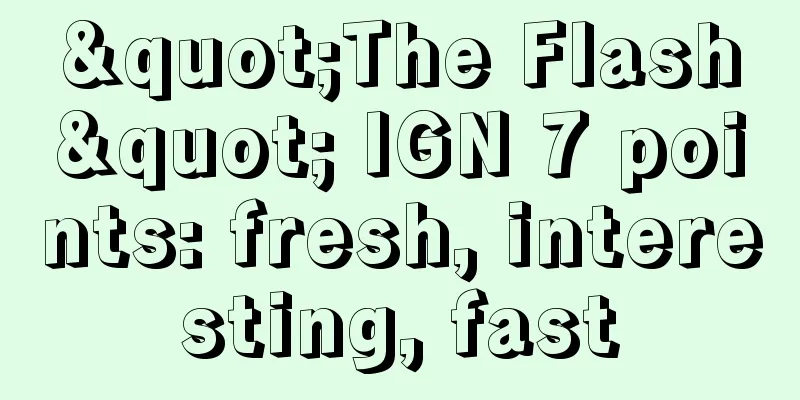 "The Flash" IGN 7 points: fresh, interesting, fast