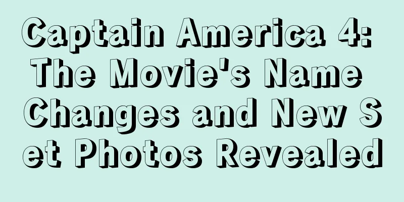 Captain America 4: The Movie's Name Changes and New Set Photos Revealed