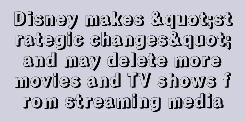 Disney makes "strategic changes" and may delete more movies and TV shows from streaming media