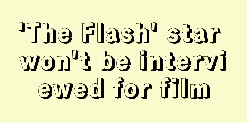 'The Flash' star won't be interviewed for film