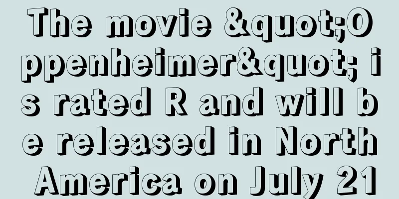 The movie "Oppenheimer" is rated R and will be released in North America on July 21