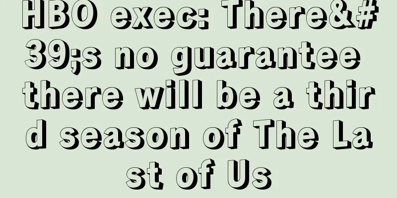 HBO exec: There's no guarantee there will be a third season of The Last of Us