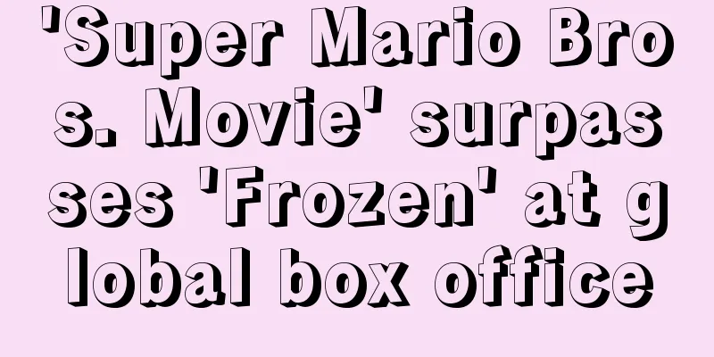 'Super Mario Bros. Movie' surpasses 'Frozen' at global box office