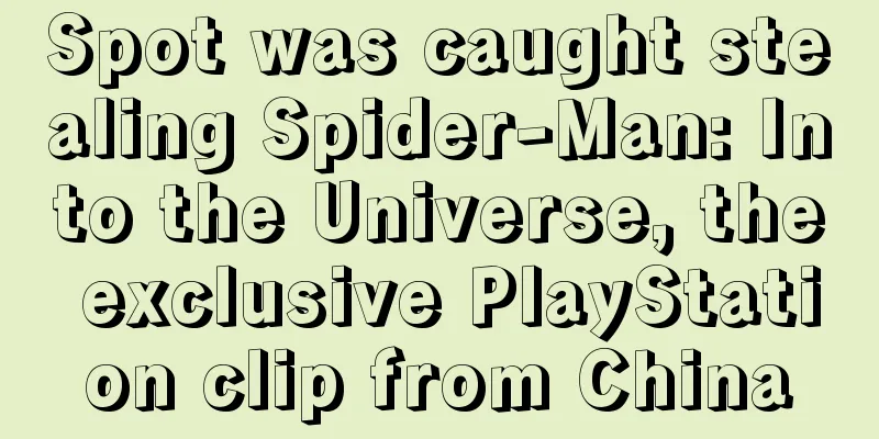Spot was caught stealing Spider-Man: Into the Universe, the exclusive PlayStation clip from China