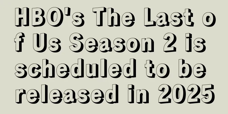 HBO's The Last of Us Season 2 is scheduled to be released in 2025