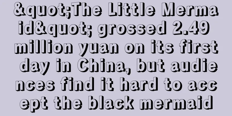 "The Little Mermaid" grossed 2.49 million yuan on its first day in China, but audiences find it hard to accept the black mermaid