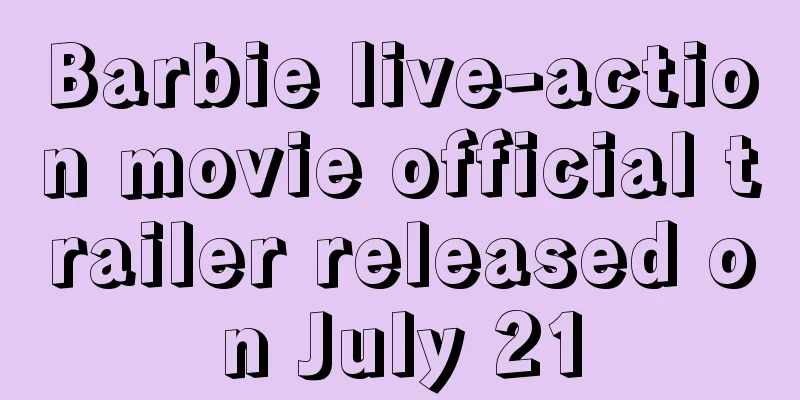 Barbie live-action movie official trailer released on July 21