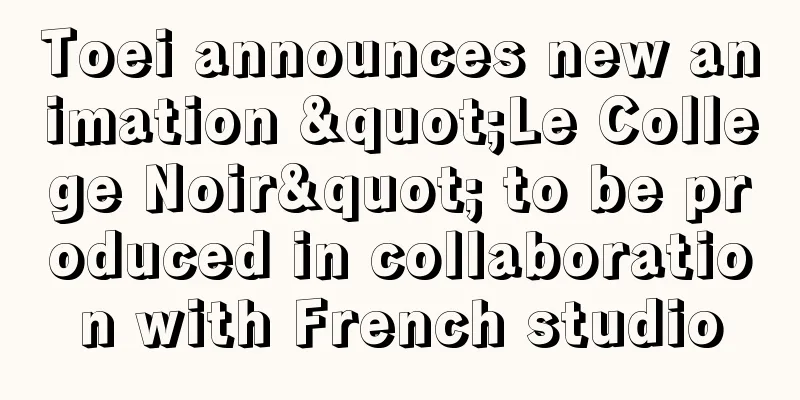 Toei announces new animation "Le College Noir" to be produced in collaboration with French studio