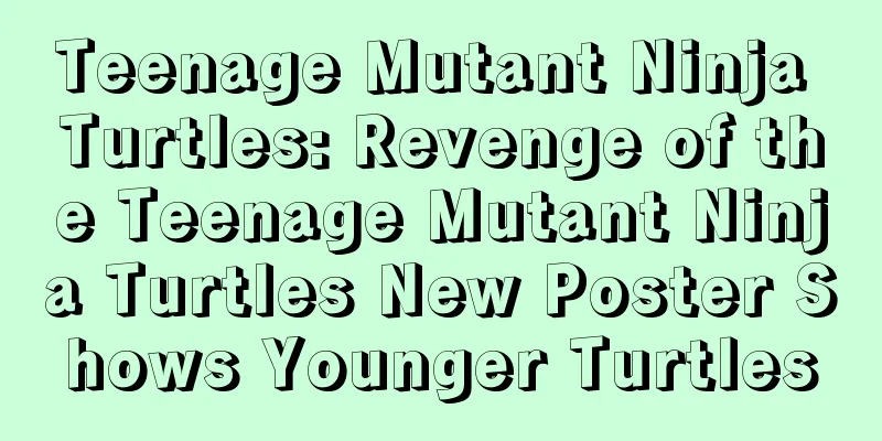 Teenage Mutant Ninja Turtles: Revenge of the Teenage Mutant Ninja Turtles New Poster Shows Younger Turtles