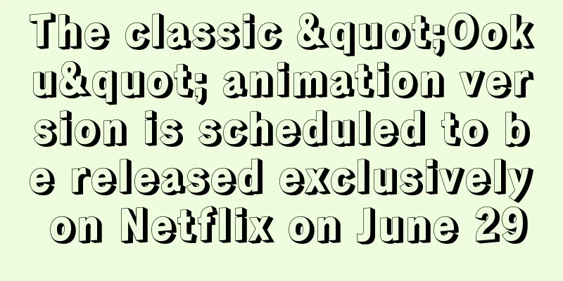 The classic "Ooku" animation version is scheduled to be released exclusively on Netflix on June 29