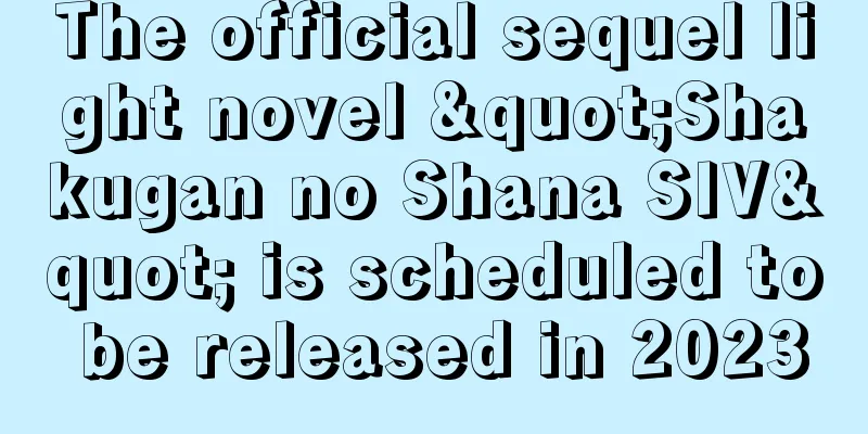 The official sequel light novel "Shakugan no Shana SIV" is scheduled to be released in 2023