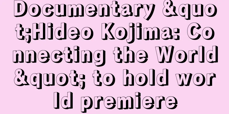 Documentary "Hideo Kojima: Connecting the World" to hold world premiere