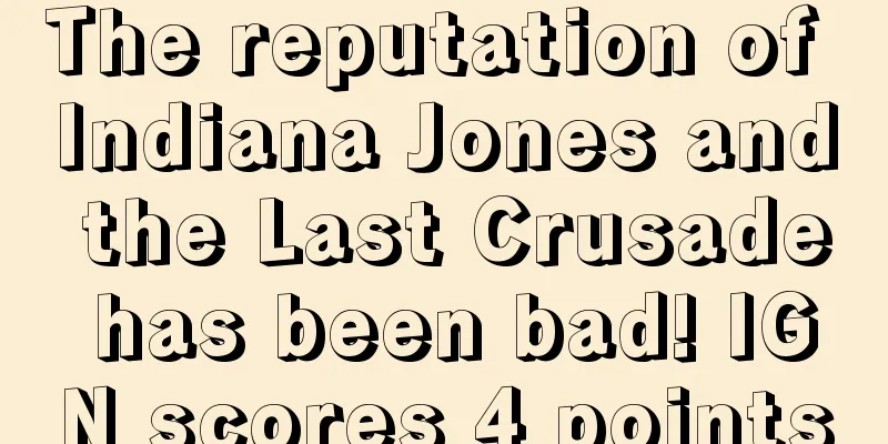 The reputation of Indiana Jones and the Last Crusade has been bad! IGN scores 4 points