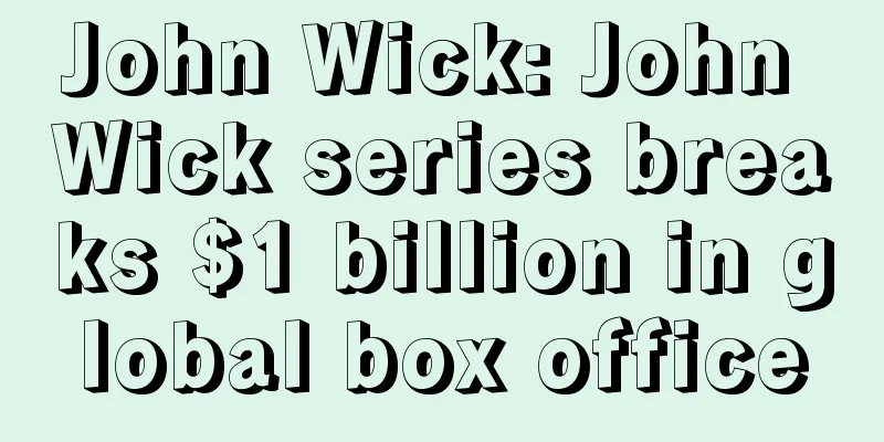 John Wick: John Wick series breaks $1 billion in global box office
