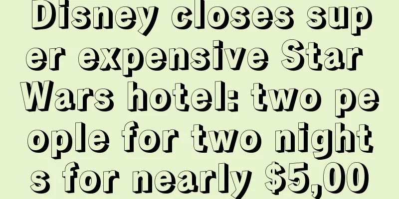 Disney closes super expensive Star Wars hotel: two people for two nights for nearly $5,000