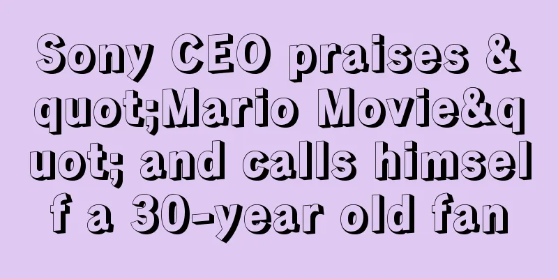 Sony CEO praises "Mario Movie" and calls himself a 30-year old fan