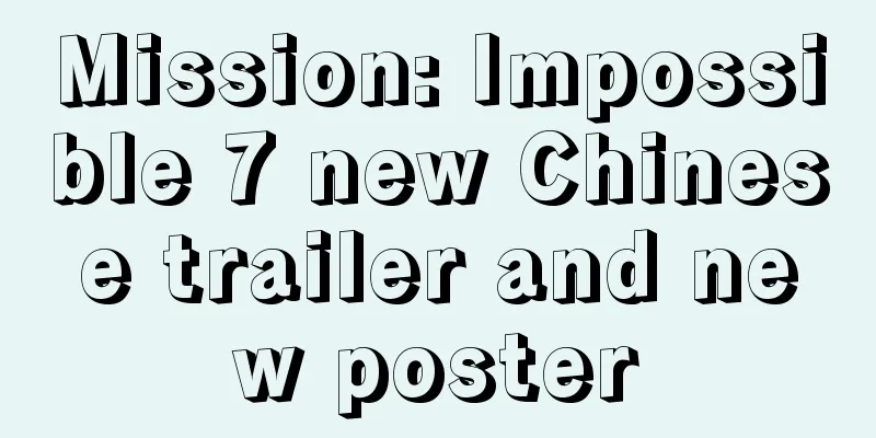 Mission: Impossible 7 new Chinese trailer and new poster