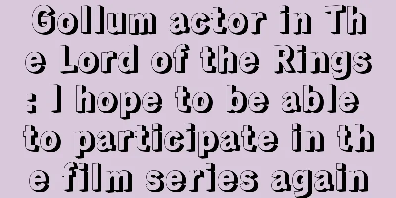 Gollum actor in The Lord of the Rings: I hope to be able to participate in the film series again
