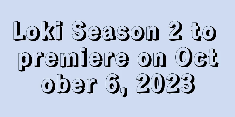 Loki Season 2 to premiere on October 6, 2023