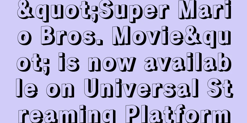 "Super Mario Bros. Movie" is now available on Universal Streaming Platform