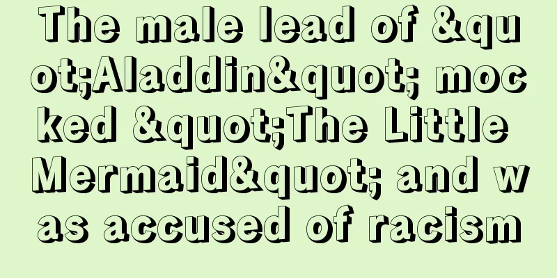 The male lead of "Aladdin" mocked "The Little Mermaid" and was accused of racism