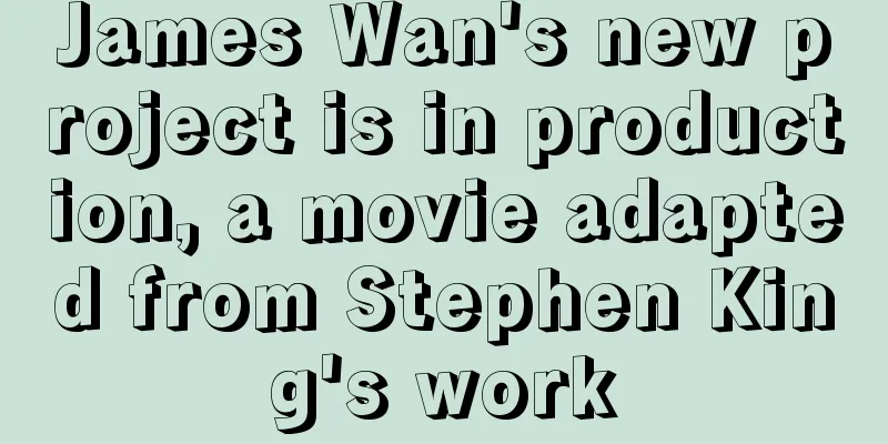 James Wan's new project is in production, a movie adapted from Stephen King's work