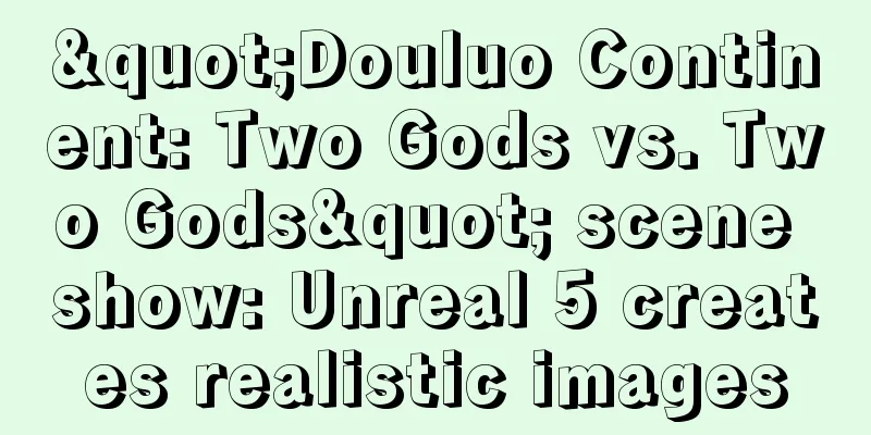 "Douluo Continent: Two Gods vs. Two Gods" scene show: Unreal 5 creates realistic images