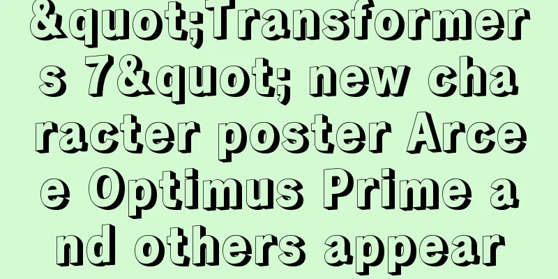 "Transformers 7" new character poster Arcee Optimus Prime and others appear