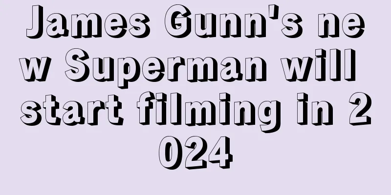 James Gunn's new Superman will start filming in 2024
