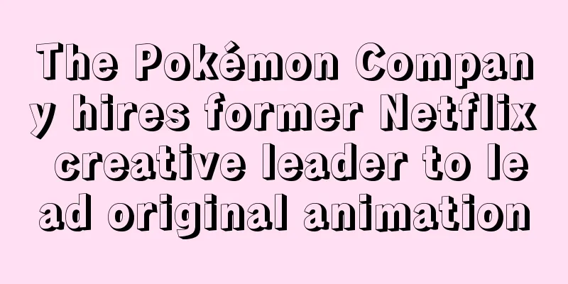 The Pokémon Company hires former Netflix creative leader to lead original animation