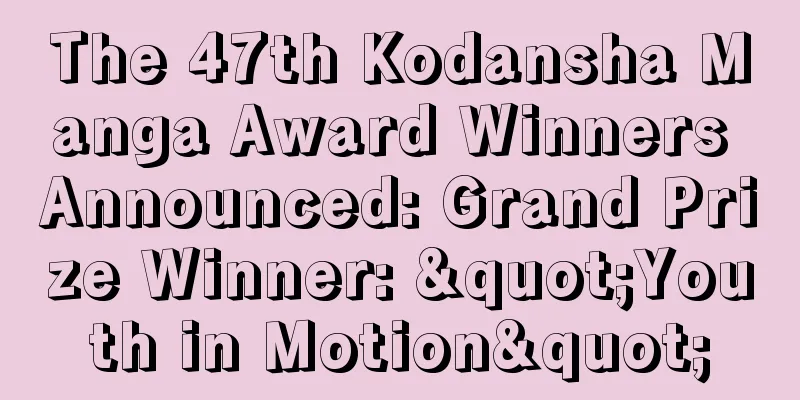 The 47th Kodansha Manga Award Winners Announced: Grand Prize Winner: "Youth in Motion"